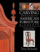 Book Cover for Carving 18th Century American Furniture Elements: 10 Step-By-Step Projects for Furniture Makers by Tony Kubalak