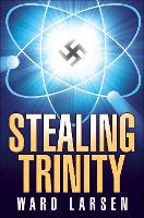 Book Cover for Stealing Trinity by Ward Larsen