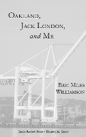 Book Cover for Oakland, Jack London, and Me by Eric Miles Williamson