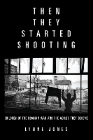 Book Cover for Then They Started Shooting by Lynne Jones