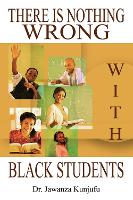 Book Cover for There Is Nothing Wrong with Black Students by Dr. Jawanza Kunjufu