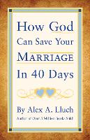 Book Cover for How God Can Save Your Marriage in 40 Days by Alex A. Lluch