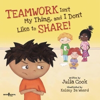 Book Cover for Teamwork Isn't My Thing, and I Don't Like to Share! by Julia Cook, Kelsey De Weerd