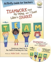 Book Cover for Teamwork isn't My Thing, and I Don't Like to Share! Activity Guide for Teachers by Julia (Julia Cook) Cook