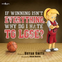 Book Cover for If Wining isn't Everything, Why Do I Hate to Lose? by Bryan (Bryan Smith) Smith