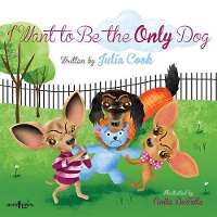 Book Cover for I Want to be the Only Dog by Julia (Julia Cook) Cook