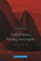 Book Cover for Walled States, Waning Sovereignty by Wendy (University of California Berkeley) Brown