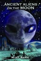 Book Cover for Ancient Aliens on the Moon by Mike (Mike Bara) Bara