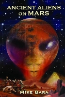 Book Cover for Ancient Aliens on Mars by Mike (Mike Bara) Bara