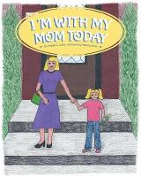 Book Cover for I'm With My Mom Today by Angela C Lubbe