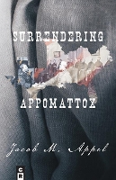 Book Cover for Surrendering Appomattox by Jacob M Appel