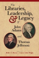 Book Cover for The Libraries, Leadership, and Legacy of John Adams and Thomas Jefferson by Robert Baron, Wright Edick