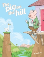 Book Cover for The Pig on the Hill by John Kelly