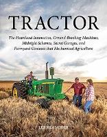 Book Cover for Tractor The Heartland Innovation, Ground-Breaking Machines, Midnight Schemes, Secret Garages, and Farmyard Geniuses that Mechanized Agriculture by Lee Klancher