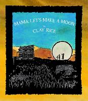 Book Cover for Mama, Let's Make a Moon by Clay Rice