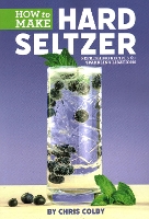 Book Cover for How to Make Hard Seltzer by Chris Colby