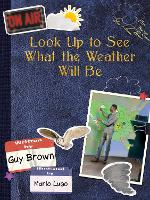 Book Cover for Look Up to See What the Weather Will Be by Guy Brown