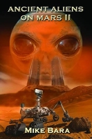 Book Cover for Ancient Aliens on Mars II by Mike (Mike Bara) Bara