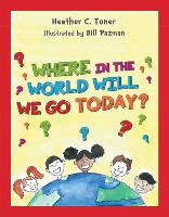 Book Cover for Where in the World Will We Go Today? by Heather Toner