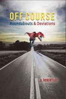 Book Cover for Off Course – Roundabouts and Deviations by A. Robert Lee