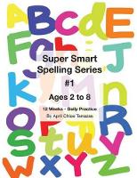 Book Cover for Super Smart Spelling Series #1, 12 weeks Daily Practice, Ages 2 to 8, Spelling, Writing, and Reading, Pre-Kindergarten, Kindergarten by April Chloe Terrazas