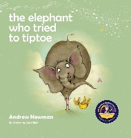 Book Cover for The Elephant Who Tried To Tiptoe by Andrew Newman