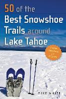 Book Cover for 50 of the Best Snowshoe Trails around Lake Tahoe by Mike White