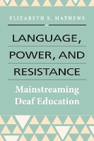 Book Cover for Language, Power, and Resistance – Mainstreaming Deaf Education by Elizabeth Mathews