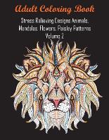 Book Cover for Adult Coloring Book Stress Relieving Designs Animals, Mandalas, Flowers, Paisley Patterns Volume 2 by Coloring Books for Adults Relaxation, Coloring Books, Adult Coloring Books