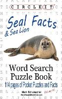 Book Cover for Circle It, Seal and Sea Lion Facts, Word Search, Puzzle Book by Lowry Global Media LLC, Mark Schumacher