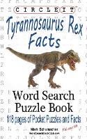 Book Cover for Circle It, Tyrannosaurus Rex Facts, Word Search, Puzzle Book by Lowry Global Media LLC, Mark Schumacher