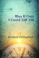 Book Cover for Blue If Only I Could Tell You by Richard Tillinghast