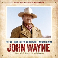 Book Cover for Everything I Need to Know I Learned from John Wayne by Editors of the Official John Wayne Magazine