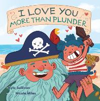 Book Cover for I Love You More Than Plunder by Kyle Sullivan