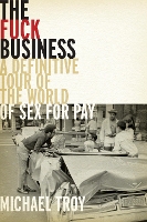 Book Cover for The Fuck Business A Definitve Tour of the World of Sex for Pay (Combat Zone Trilogy: Book 2) by Michael Troy