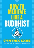 Book Cover for How to Meditate Like a Buddhist by Cynthia (Cynthia Kane) Kane