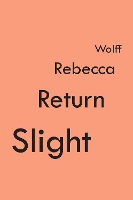 Book Cover for Slight Return by Rebecca Wolff