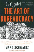 Book Cover for The Delicate Art of Bureaucracy by Mark Schwartz