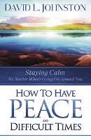 Book Cover for How to Have Peace in Difficult Times by David L Johnston