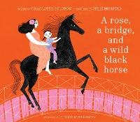 Book Cover for A Rose, a Bridge, and a Wild Black Horse by Charlotte Zolotow, Crescent Dragonwagon