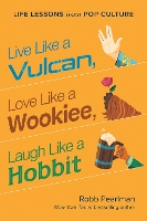 Book Cover for Live Like a Vulcan, Love Like a Wookiee, Laugh Like a Hobbit by Robb Pearlman