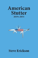 Book Cover for American Stutter: 2019-2021 by Steve Erickson