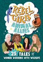 Book Cover for Rebel Girls Animal Allies: 25 Tales of Women Working with Wildlife by Rebel Girls, Lucy King