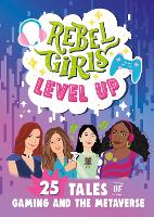 Book Cover for Rebel Girls Level Up: 25 Tales of Gaming and the Metaverse by Rebel Girls