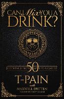 Book Cover for Can I Mix You A Drink? by T-Pain, Maxwell Britten