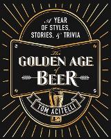 Book Cover for The Golden Age of Beer by Tom Acitelli