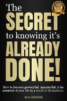 Book Cover for The Secret to Knowing It's Already Done! by Alex Morton