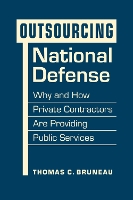 Book Cover for Outsourcing National Defense by Thomas C. Bruneau