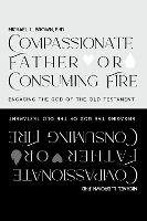 Book Cover for Compassionate Father or Consuming Fire? by Michael L Brown