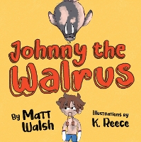 Book Cover for Johnny the Walrus by Matt Walsh